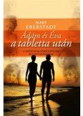 EBERHARDT, MARY - Ádám és Éva a tabletta után - A szexuális forradalom ellentmondásai
