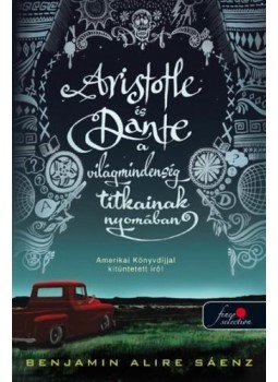 Benjamin Alire Sáenz - Aristotle és Dante a világmindenség titkainak nyomában Benjamin Alire Sáenz - Aristotle és Dante a világmindenség titkainak nyomában, null 2015 antikvár könyv