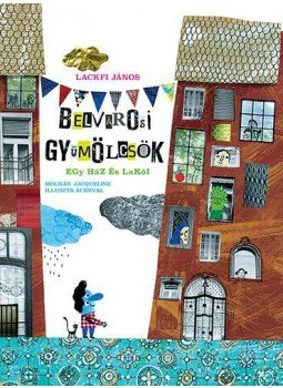 Lackfi János - Belvárosi gyümölcsök - Egy ház és lakói Lackfi János - Belvárosi gyümölcsök - Egy ház és lakói, null 2015 antikvár könyv