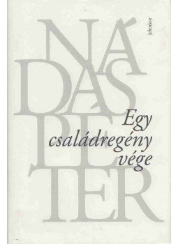 Nádas Péter - Egy családregény vége Nádas Péter - Egy családregény vége, Budapest 2015 antikvár könyv