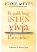 Joyce Meyer - Engedd, hogy Isten vívja harcaidat! - Viharban is békességben