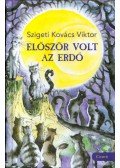 Szigeti Kovács Viktor - Először volt az Erdő