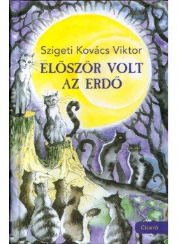 Szigeti Kovács Viktor - Először volt az Erdő Szigeti Kovács Viktor - Először volt az Erdő, 2015 antikvár könyv