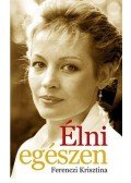 Ferenczi Krisztina - Élni egészen