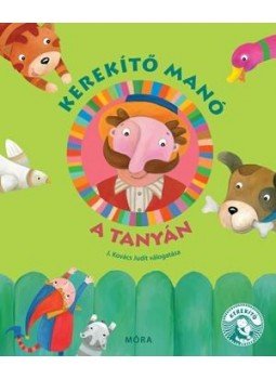 J.KOVÁCS JUDIT - Kerekítő Manó a tanyán J.KOVÁCS JUDIT - Kerekítő Manó a tanyán, 2015 antikvár könyv