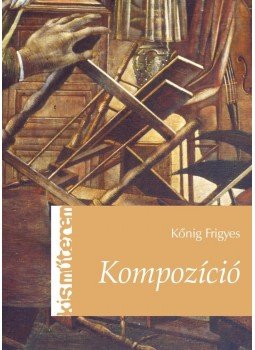 Kőnig Frigyes - Kompozíció Kőnig Frigyes - Kompozíció, null 2015 antikvár könyv