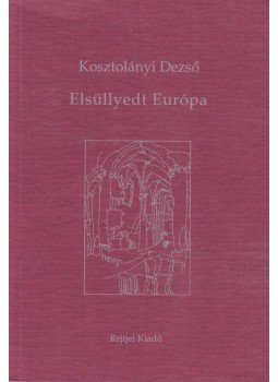 Kosztolányi Dezső - Elsüllyedt Európa Kosztolányi Dezső - Elsüllyedt Európa, Budapest 1996 antikvár könyv