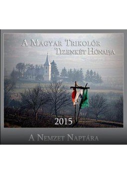  - A MAGYAR TRIKOLÓR TIZENKÉT HÓNAPJA - A NEMZET NAPTÁRA 2015, null 2015 antikvár könyv