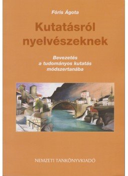 Fóris Ágota - Kutatásról nyelvészeknek Fóris Ágota - Kutatásról nyelvészeknek, Budapest 2008 antikvár könyv
