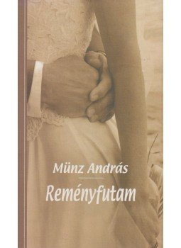 Münz András - Reményfutam Münz András - Reményfutam, Budapest 2004 antikvár könyv