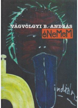 Vágvölgyi B. András - Énem indián Vágvölgyi B. András - Énem indián, Budapest 2006 antikvár könyv