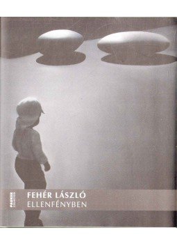 Forgács Éva - Fehér László: Ellenfényben (dedikált) Forgács Éva - Fehér László: Ellenfényben (dedikált), 2013 antikvár könyv