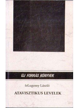Felugossy László - Atavisztikus levelek (dedikált) Felugossy László - Atavisztikus levelek (dedikált), 1993 antikvár könyv