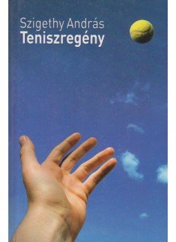 Szigethy András - Teniszregény Szigethy András - Teniszregény, Budapest 2006 antikvár könyv