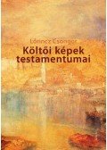 Lőrincz Csongor - Költői képek testamentumai