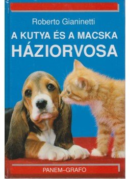 Gianinetti, Roberto - A kutya és a macska háziorvosa Gianinetti, Roberto - A kutya és a macska háziorvosa, Budapest 1994 antikvár könyv
