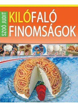 Szoó Judit - Kilófaló finomságok 0-24 óráig Szoó Judit - Kilófaló finomságok 0-24 óráig, Üllő 2010 antikvár könyv