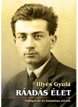 Illyés Gyula - Ráadás élet Illyés Gyula - Ráadás élet, Budapest 2012 antikvár könyv
