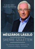 Mészáros László - Sikerre születtem