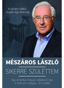 Mészáros László - Sikerre születtem Mészáros László - Sikerre születtem, Budapest 2015 antikvár könyv