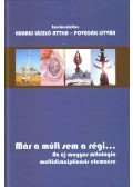 HUBBES LÁSZLÓ,Povedák István - Már a múlt sem a régi... - Az új magyar mitológia multidiszciplináris elemzése