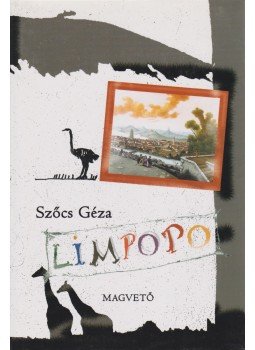 Szőcs Géza - Limpopo Szőcs Géza - Limpopo, Budapest 2007 antikvár könyv