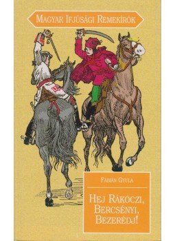 Fábián Gyula - Hej Rákóczi, Bercsényi, Bezerédj! Fábián Gyula - Hej Rákóczi, Bercsényi, Bezerédj!, Budapest 2003 antikvár könyv