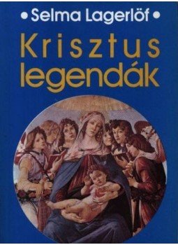 Selma Lagerlöf - Krisztus-legendák Selma Lagerlöf - Krisztus-legendák, null 2015 antikvár könyv