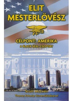 Scott McEwen , Thomas Koloniar - Elit mesterlövész - Célpont: Amerika - A Black Seal-csoport Scott McEwen , Thomas Koloniar - Elit mesterlövész - Célpont: Amerika - A Black Seal-csoport, 2015 antikvár könyv