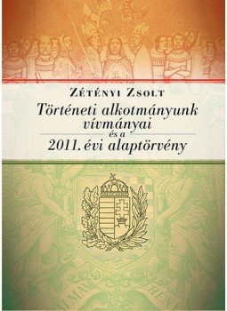 Zétényi Zsolt - Történeti alkotmányunk vívmányai és a 2011. évi Alaptörvény, null 2015 antikvár könyv