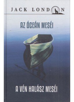 Jack London - Az óceán meséi / A vén halász meséi Jack London - Az óceán meséi / A vén halász meséi, Budapest 2016 antikvár könyv
