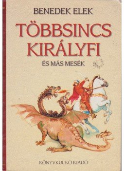 Benedek Elek - Többsincs királyfi és más mesék Benedek Elek - Többsincs királyfi és más mesék, 0 antikvár könyv