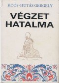 Koós Hutás Gergely - Végzet hatalma I-III. (egy kötetben)