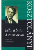 Kosztolányi Dezső - Béla, a buta - A rossz orvos - Kisregények és elbeszélések