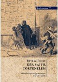 Révész Emese - Kép, sajtó történelem. Illusztrált sajtó Magyarországon 1850-1870 között