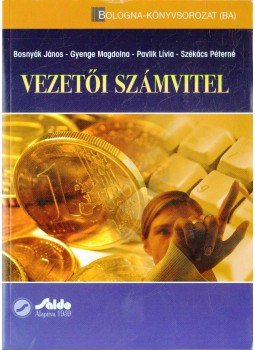 Bosnyák János, Gyenge Magdolna, Pavlik Lívia, Székács Péterné - Vezetői számvitel Bosnyák János, Gyenge Magdolna, Pavlik Lívia, Székács Péterné - Vezetői számvitel, Budapest 2010 antikvár könyv