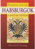 Nemere István - Habsburgok a magyar trónon