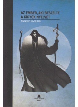 Andrus Kivirähk - Az ember, aki beszélte a kígyók nyelvét Andrus Kivirähk - Az ember, aki beszélte a kígyók nyelvét, Budapest 2015 antikvár könyv