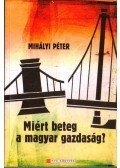 Mihályi Péter - Miért beteg a magyar gazdaság?