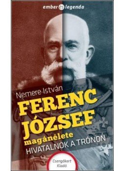 Nemere István - Ferenc József magánélete Nemere István - Ferenc József magánélete, Budapest 2015 antikvár könyv