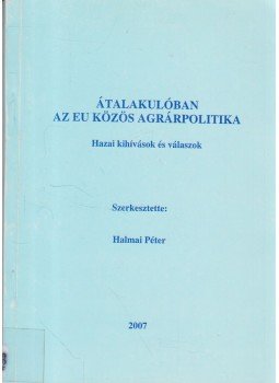 Halmai Péter - Átalakulóban az EU közös agrárpolitika Halmai Péter - Átalakulóban az EU közös agrárpolitika, 2007 antikvár könyv