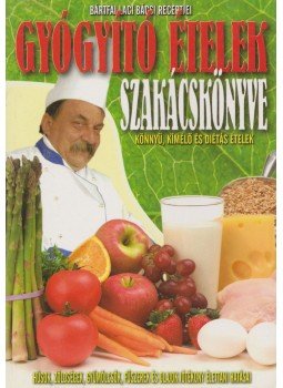 Bártfai Laci bácsi - Gyógyító ételek szakácskönyve Bártfai Laci bácsi - Gyógyító ételek szakácskönyve, Budapest 2010 antikvár könyv