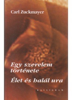 Zuckmayer, Carl - Egy szerelem története / Élet és halál ura Zuckmayer, Carl - Egy szerelem története / Élet és halál ura, Pozsony 2000 antikvár könyv