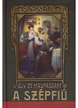 Guy de Maupassant - A Szépfiú Guy de Maupassant - A Szépfiú, Szeged 2007 antikvár könyv