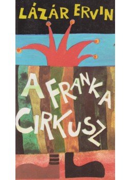 Lázár Ervin - A Franka Cirkusz Lázár Ervin - A Franka Cirkusz, Budapest 1990 antikvár könyv