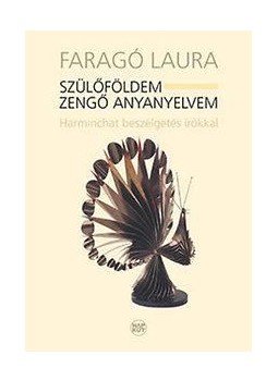 Faragó Laura - Szülőföldem - zengő anyanyelvem + CD - Harminchat beszélgetés írókkal Faragó Laura - Szülőföldem - zengő anyanyelvem + CD - Harminchat beszélgetés írókkal, null 2015 antikvár könyv