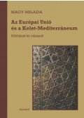 Nagy Milada - Az Európai Unió és a Kelet-Mediterráneum - Kihívások és válaszok