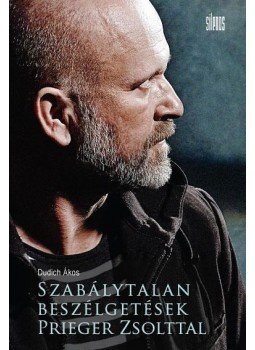 Dudich Ákos - Szabálytalan beszélgetések Prieger Zsolttal Dudich Ákos - Szabálytalan beszélgetések Prieger Zsolttal, Budapest 2015 antikvár könyv