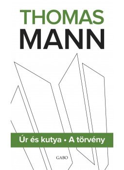 Thomas Mann - Úr és kutya - A törvény Thomas Mann - Úr és kutya - A törvény, Budapest 2015 antikvár könyv