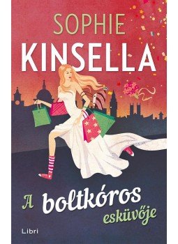 Sophie Kinsella - A boltkóros esküvője Sophie Kinsella - A boltkóros esküvője, 2016 antikvár könyv